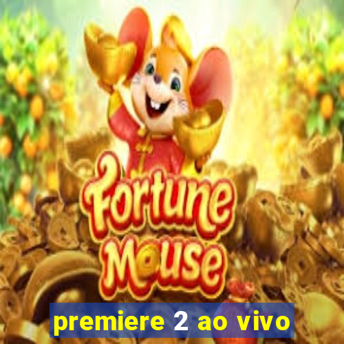 premiere 2 ao vivo